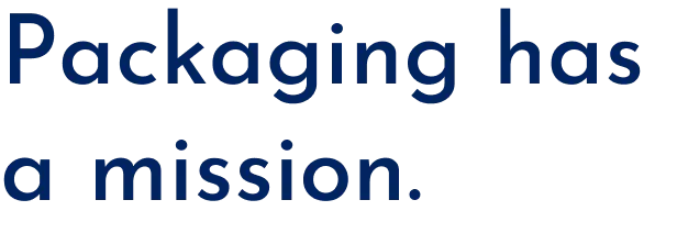 Packaging has a mission.