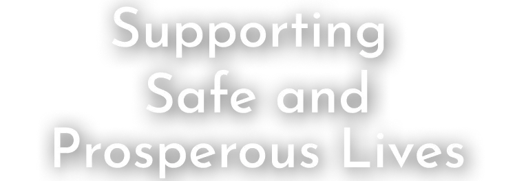 Supporting Safe and Prosperous Lives