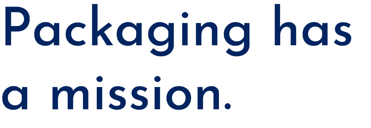 Packaging has a mission.